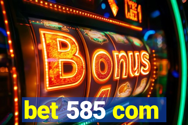 bet 585 com